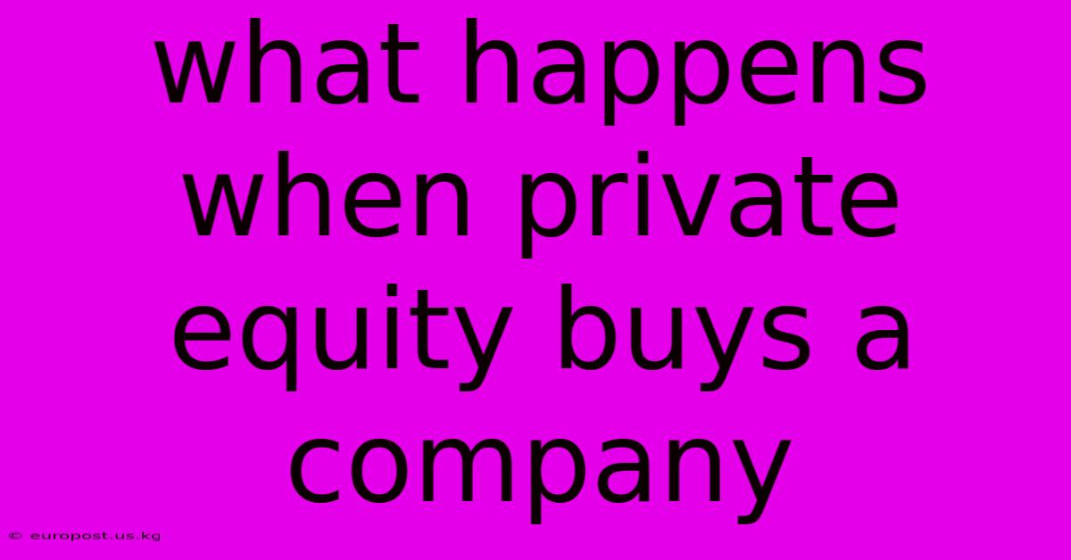 What Happens When Private Equity Buys A Company