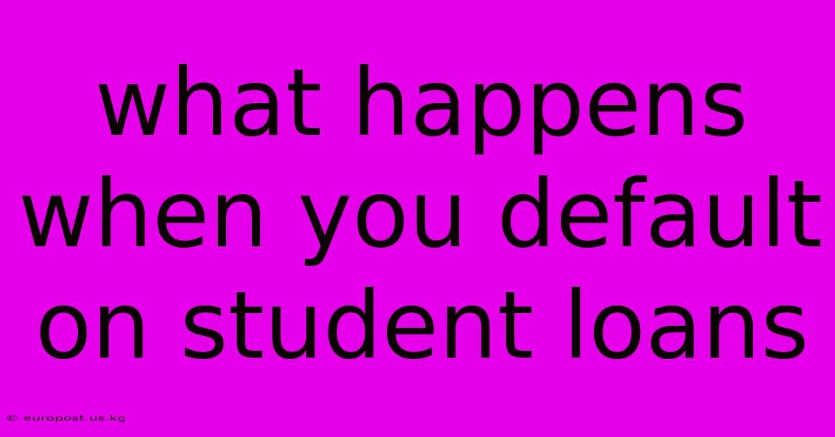 What Happens When You Default On Student Loans