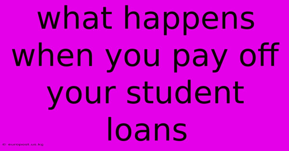 What Happens When You Pay Off Your Student Loans