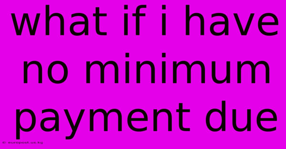 What If I Have No Minimum Payment Due