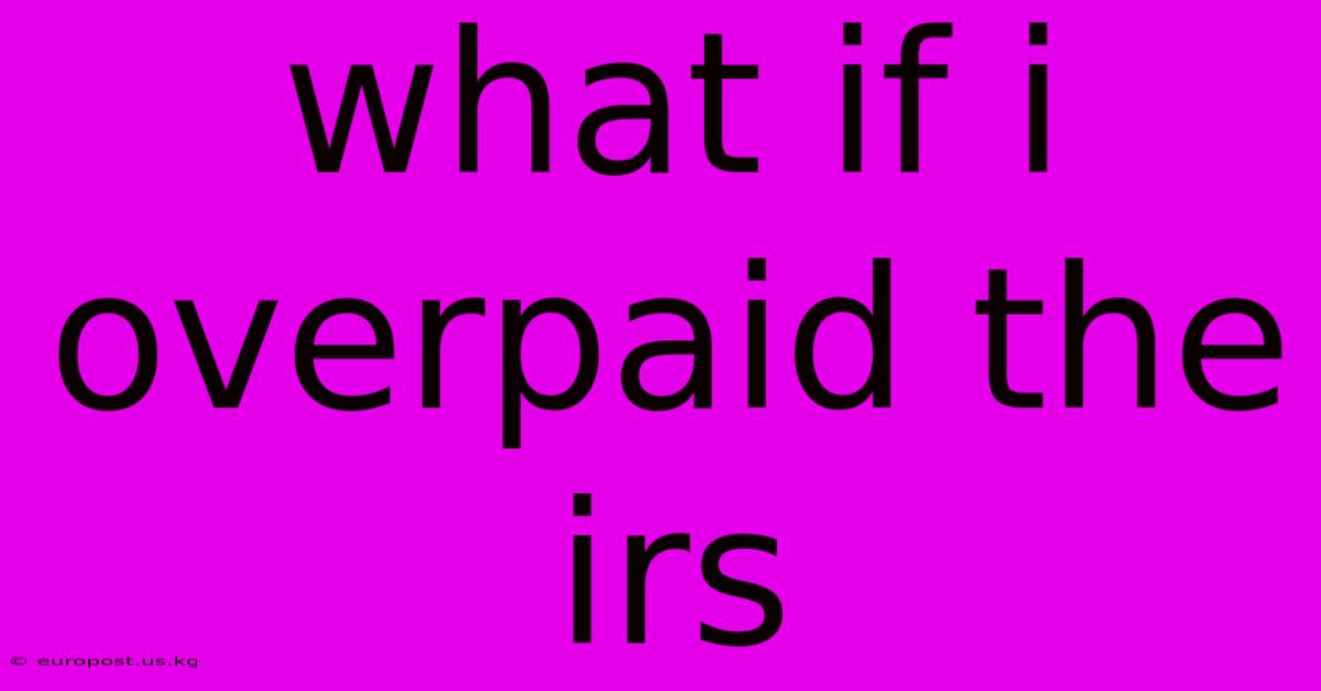 What If I Overpaid The Irs