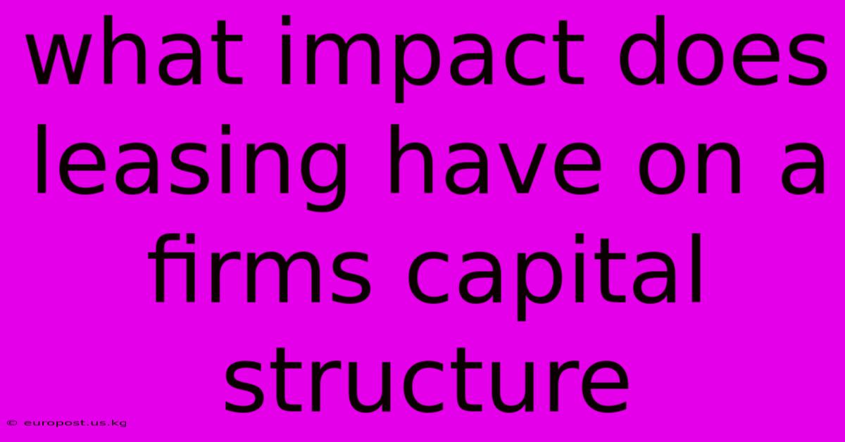 What Impact Does Leasing Have On A Firms Capital Structure