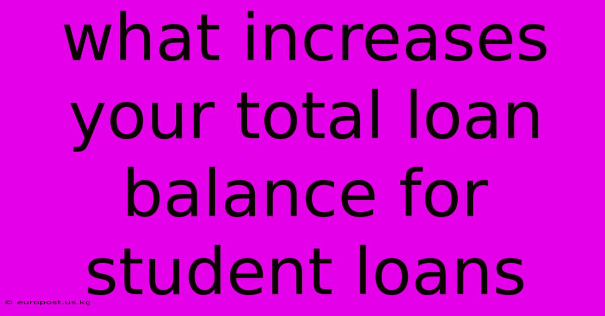 What Increases Your Total Loan Balance For Student Loans