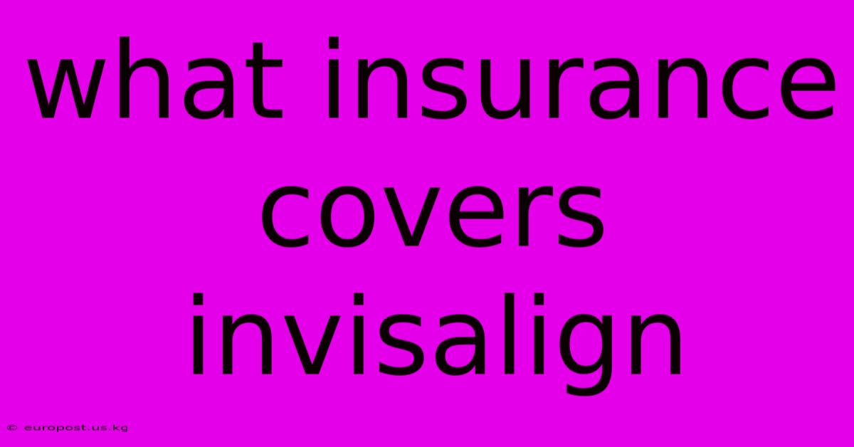 What Insurance Covers Invisalign