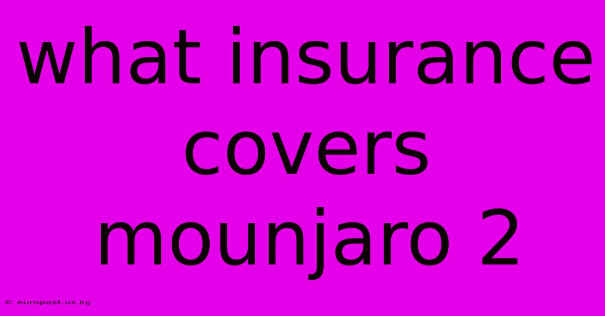 What Insurance Covers Mounjaro 2