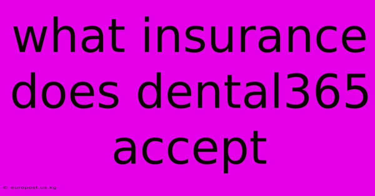 What Insurance Does Dental365 Accept