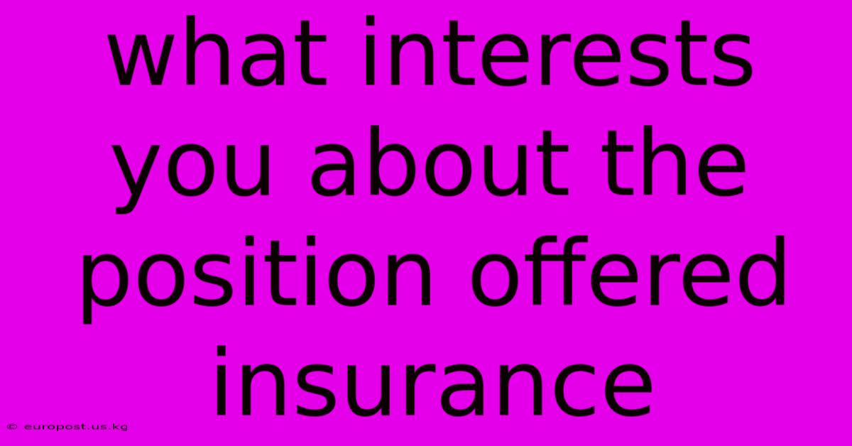 What Interests You About The Position Offered Insurance