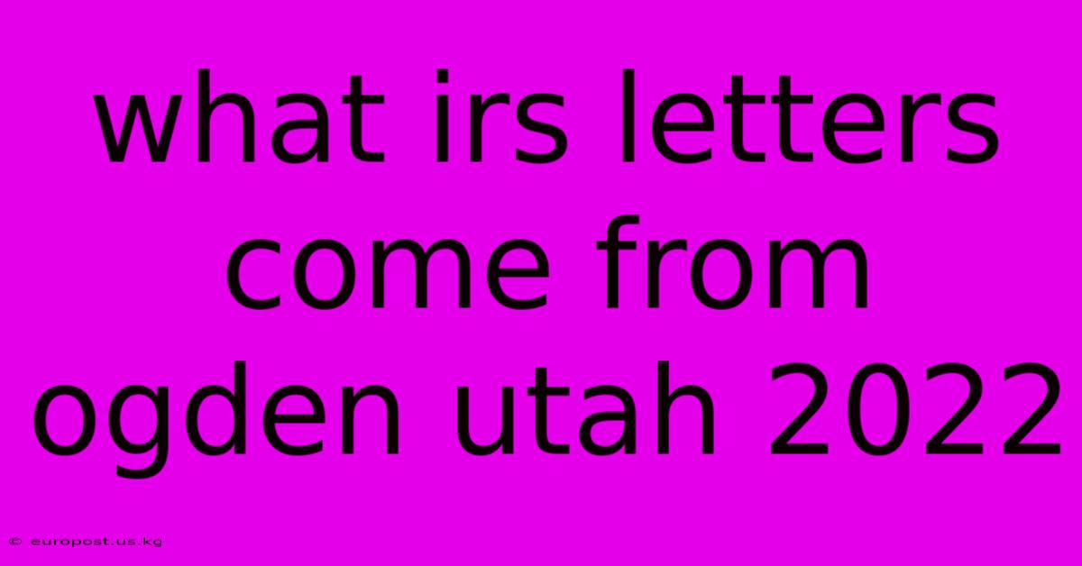 What Irs Letters Come From Ogden Utah 2022