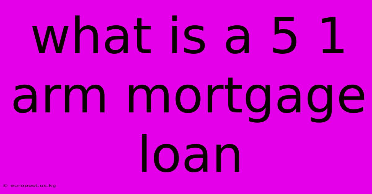 What Is A 5 1 Arm Mortgage Loan