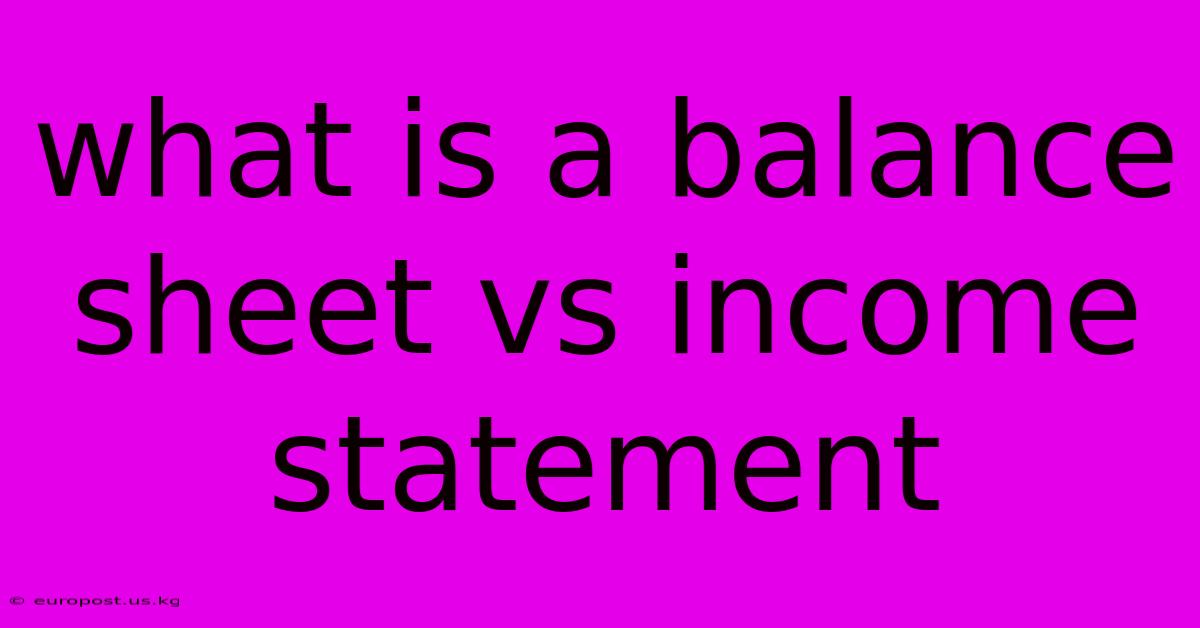 What Is A Balance Sheet Vs Income Statement