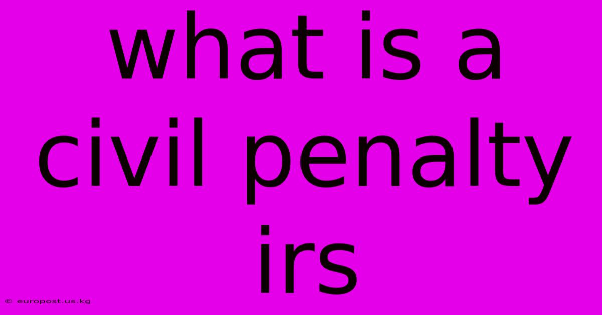 What Is A Civil Penalty Irs