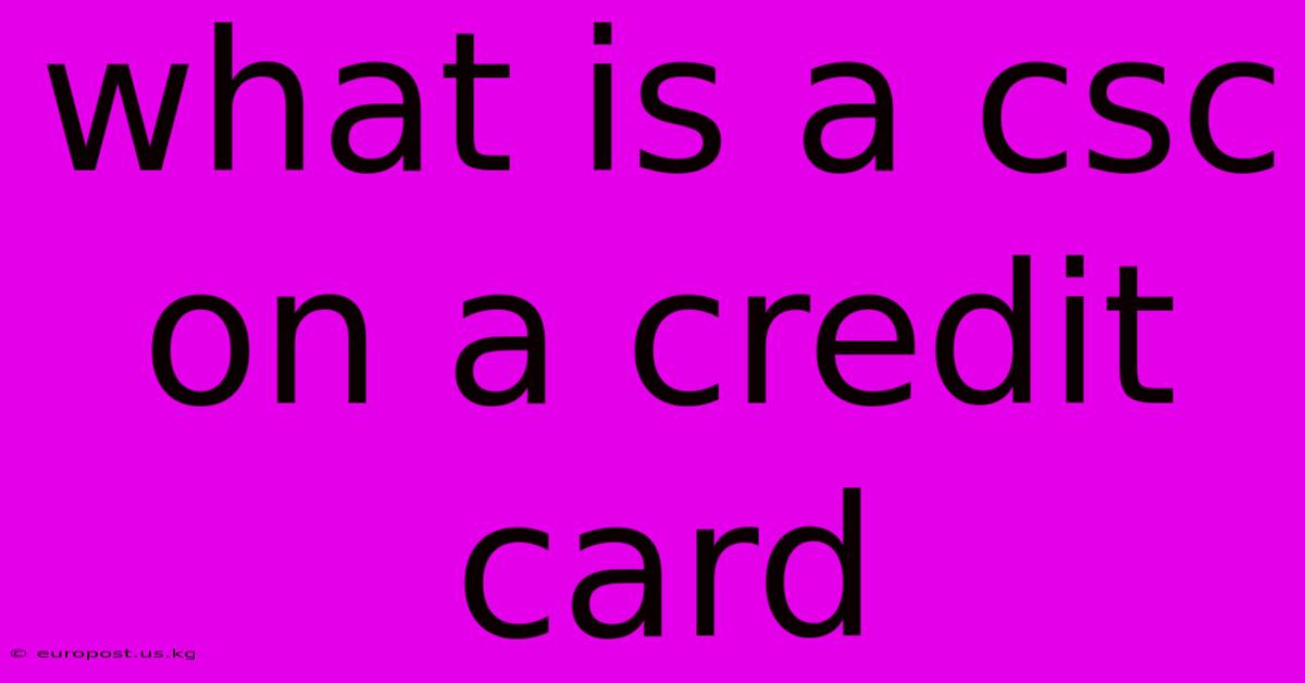 What Is A Csc On A Credit Card