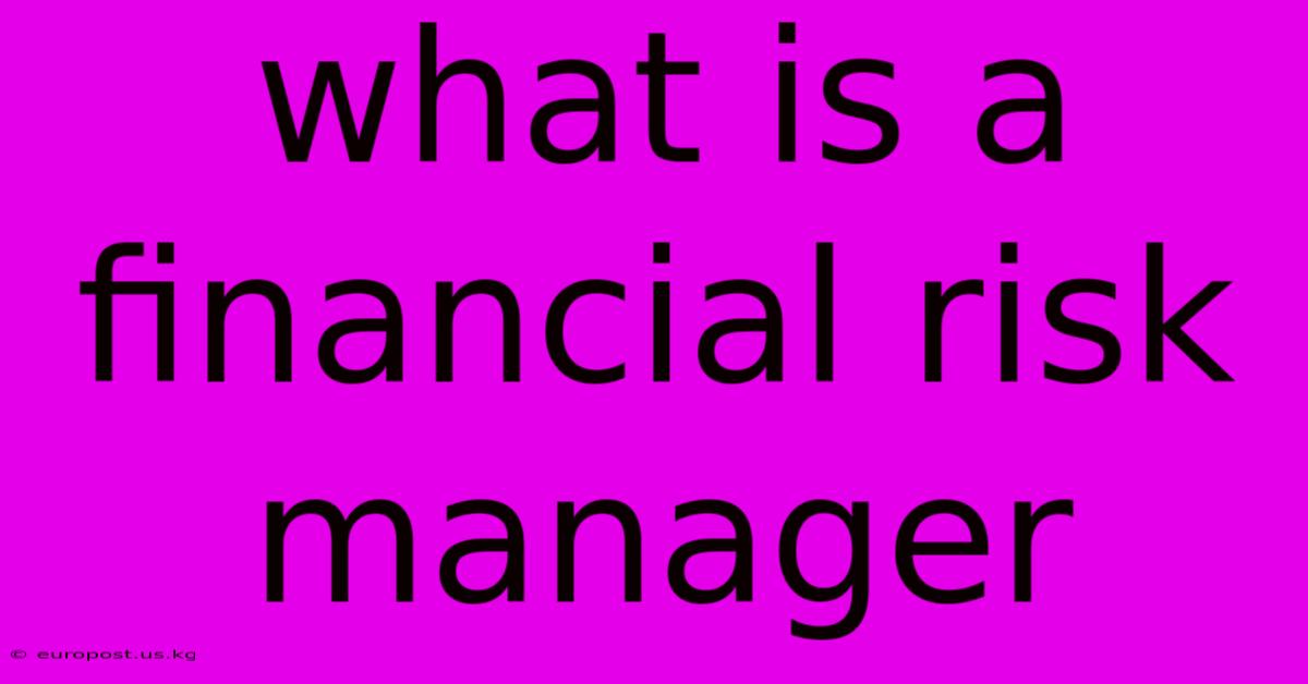 What Is A Financial Risk Manager