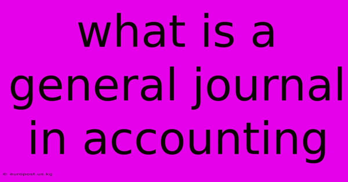 What Is A General Journal In Accounting