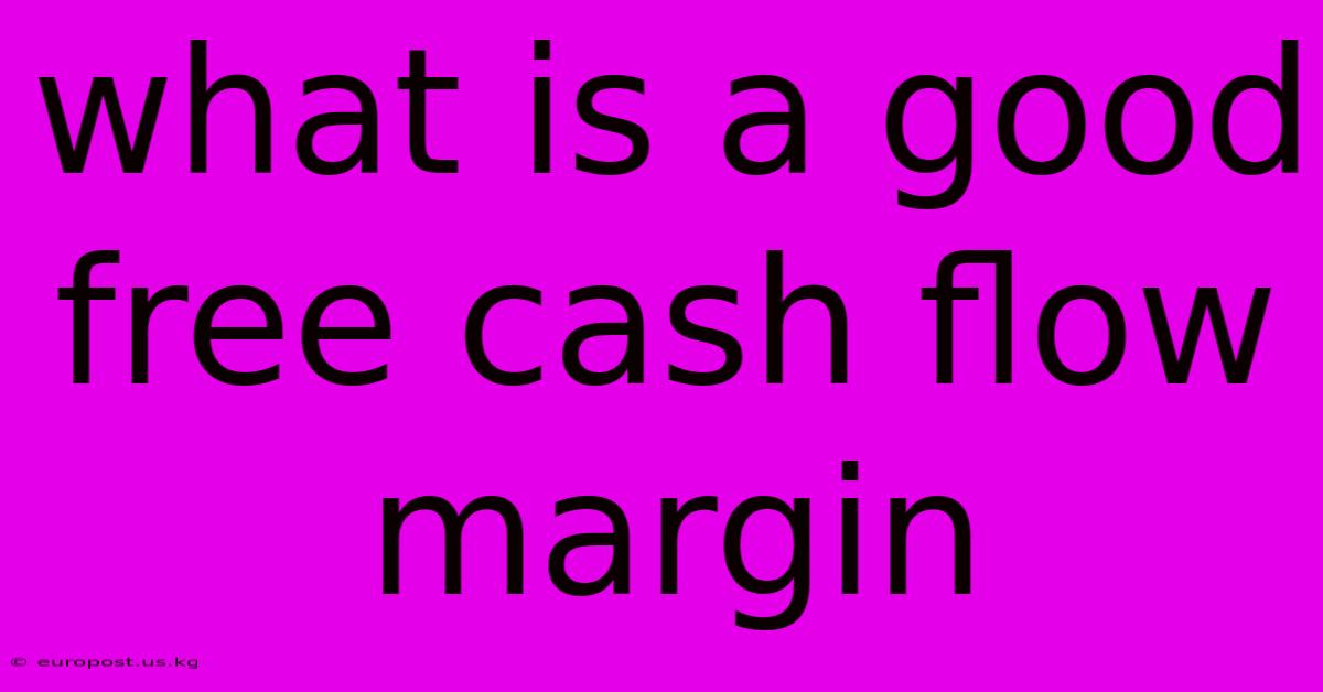 What Is A Good Free Cash Flow Margin