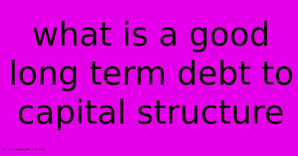 What Is A Good Long Term Debt To Capital Structure