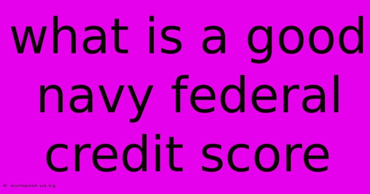 What Is A Good Navy Federal Credit Score