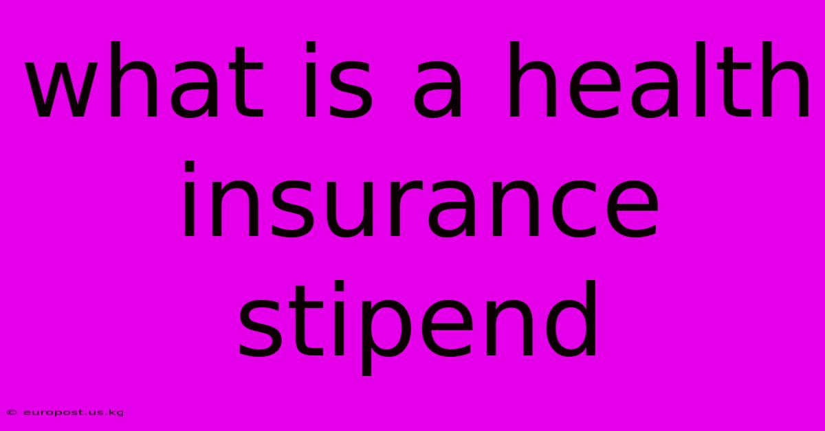 What Is A Health Insurance Stipend