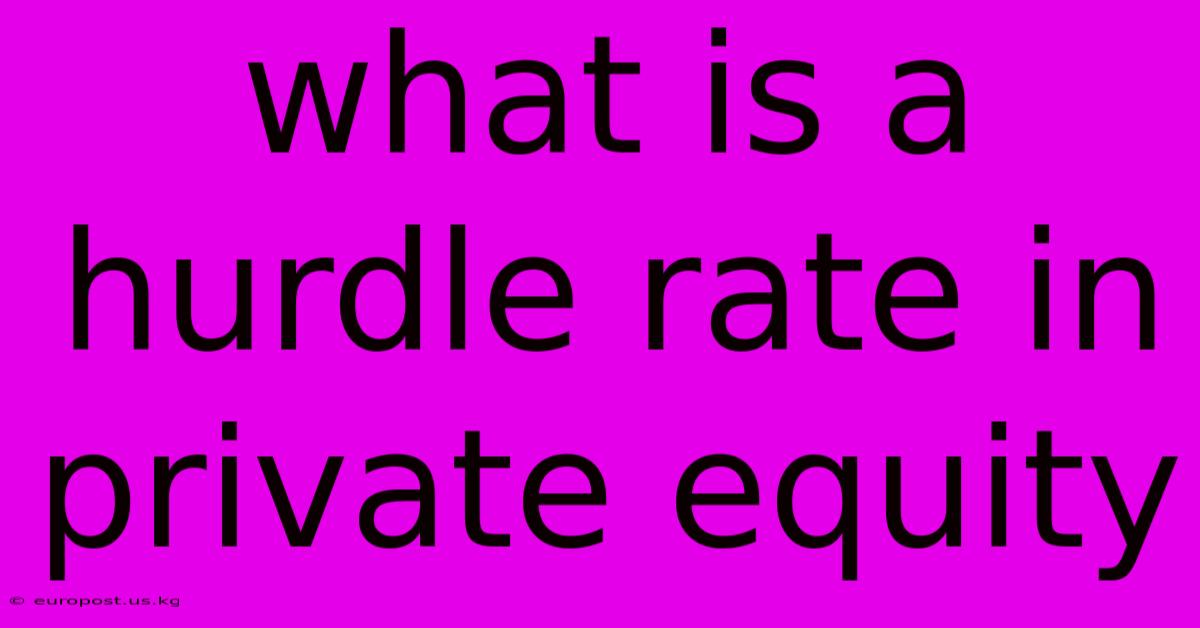 What Is A Hurdle Rate In Private Equity