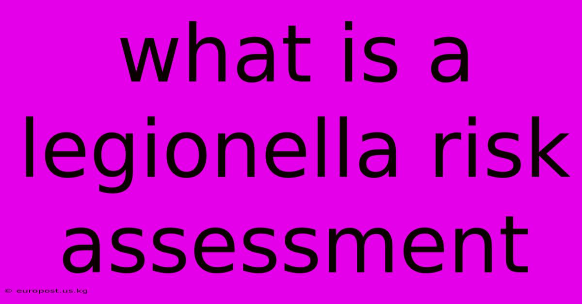 What Is A Legionella Risk Assessment