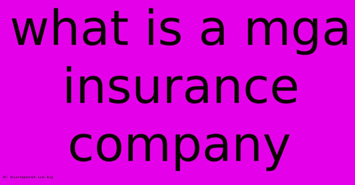 What Is A Mga Insurance Company