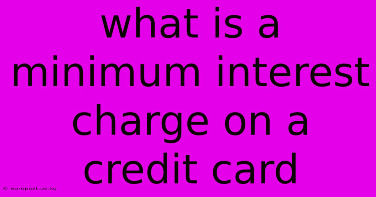 What Is A Minimum Interest Charge On A Credit Card