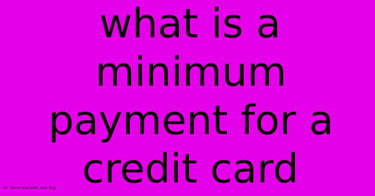 What Is A Minimum Payment For A Credit Card