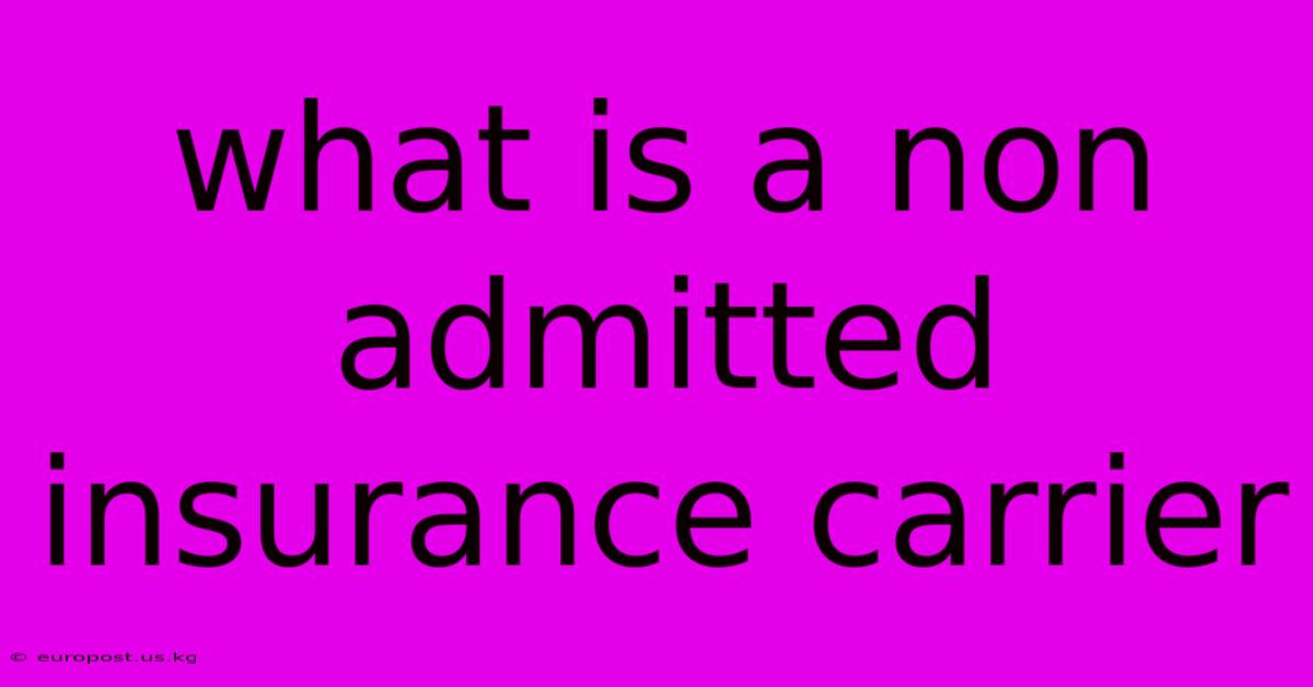 What Is A Non Admitted Insurance Carrier