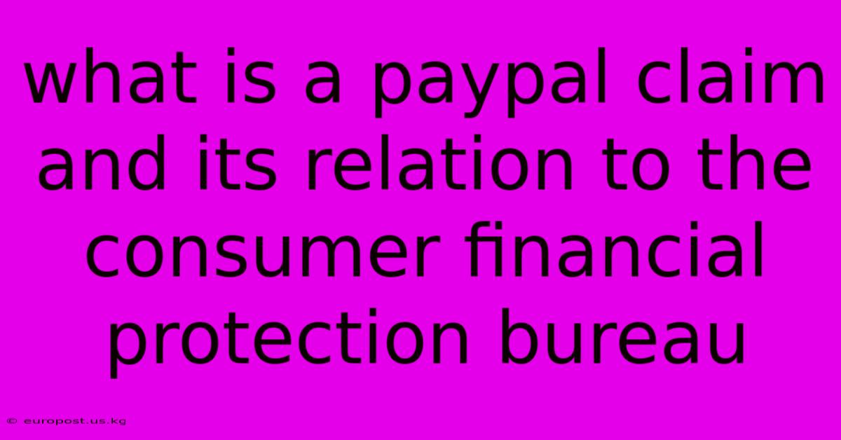 What Is A Paypal Claim And Its Relation To The Consumer Financial Protection Bureau