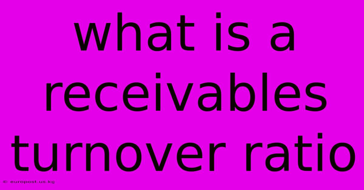 What Is A Receivables Turnover Ratio