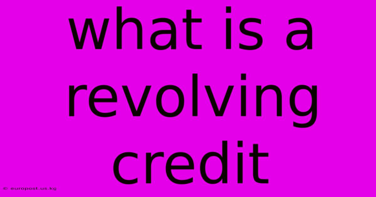 What Is A Revolving Credit