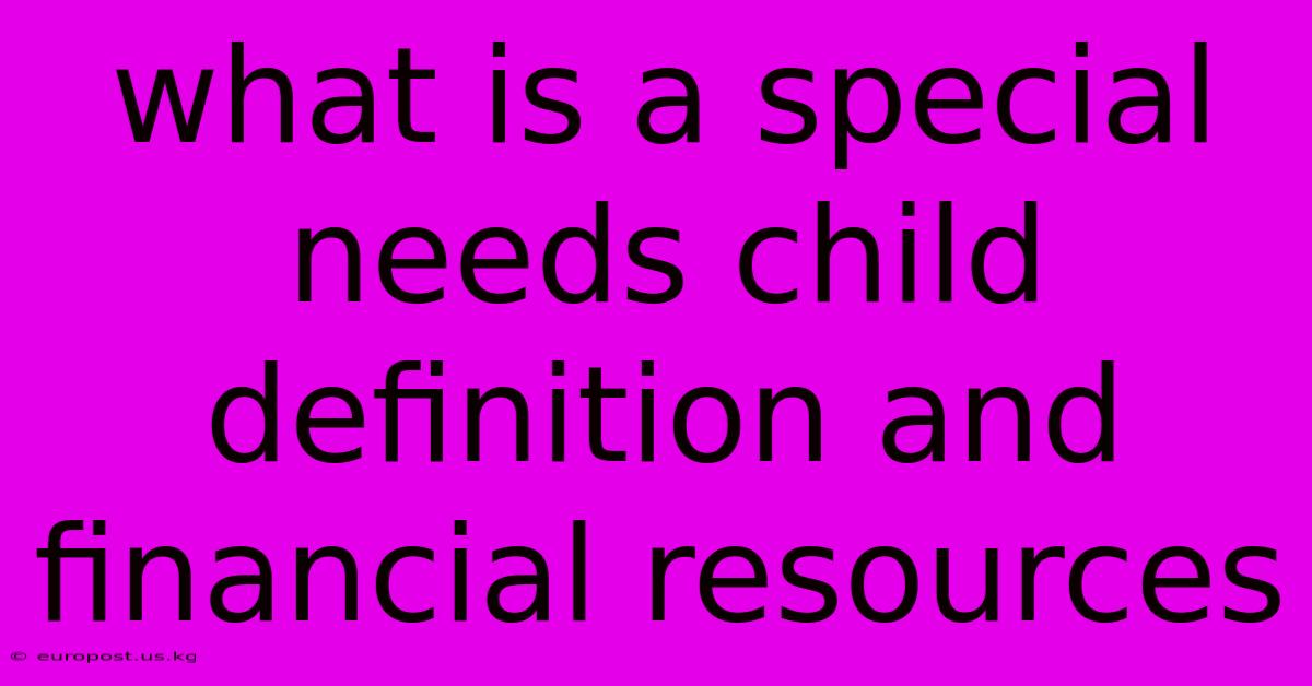 What Is A Special Needs Child Definition And Financial Resources