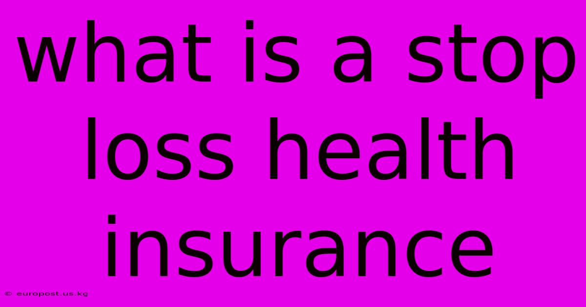 What Is A Stop Loss Health Insurance