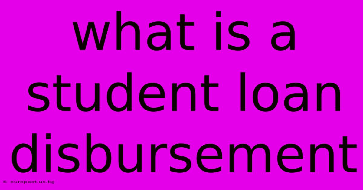 What Is A Student Loan Disbursement