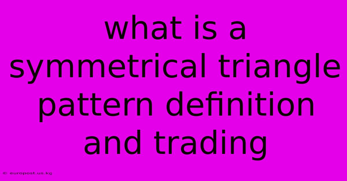 What Is A Symmetrical Triangle Pattern Definition And Trading