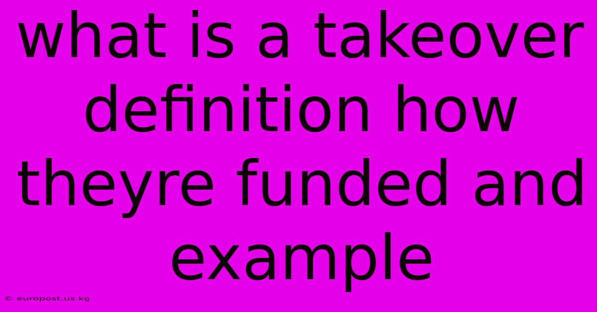 What Is A Takeover Definition How Theyre Funded And Example