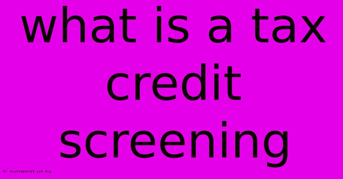 What Is A Tax Credit Screening