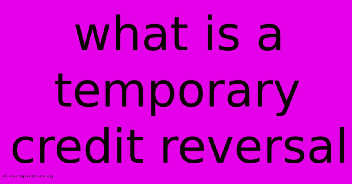 What Is A Temporary Credit Reversal