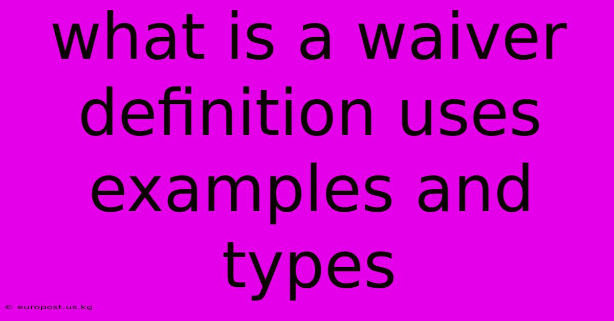 What Is A Waiver Definition Uses Examples And Types