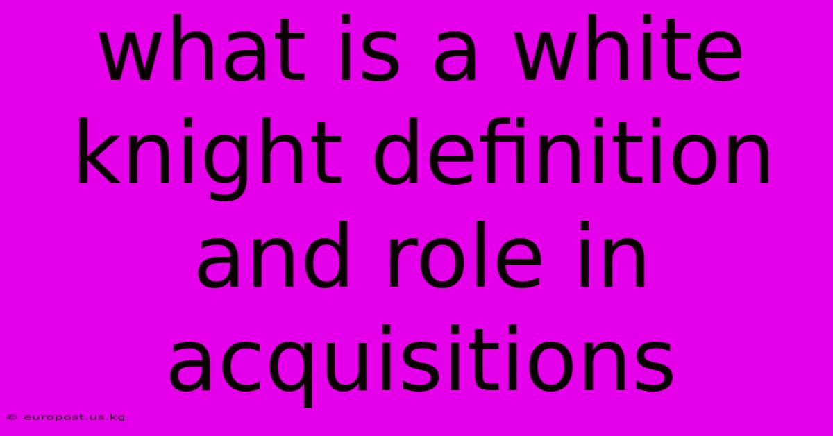 What Is A White Knight Definition And Role In Acquisitions