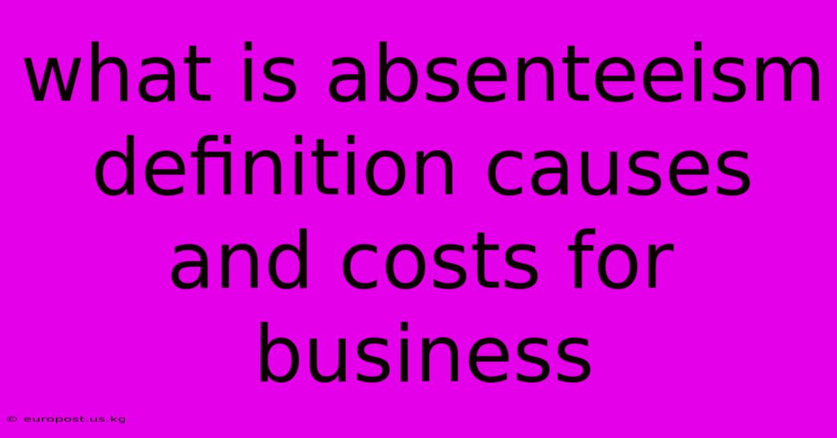 What Is Absenteeism Definition Causes And Costs For Business