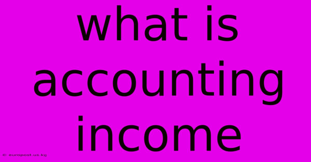 What Is Accounting Income