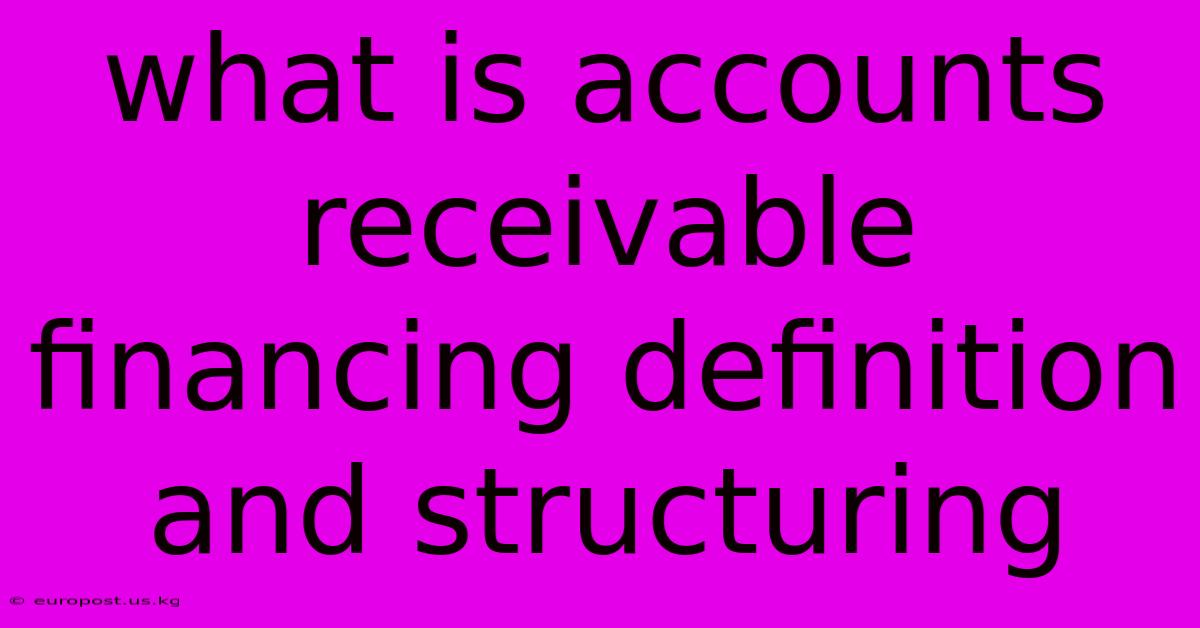 What Is Accounts Receivable Financing Definition And Structuring