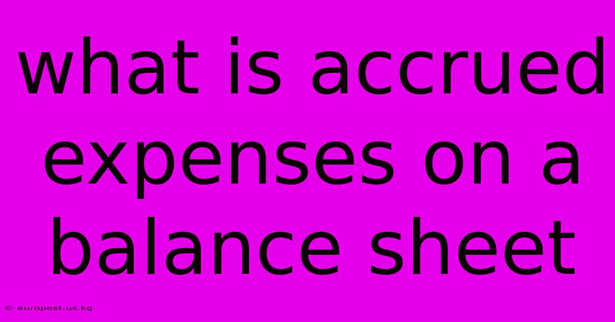 What Is Accrued Expenses On A Balance Sheet