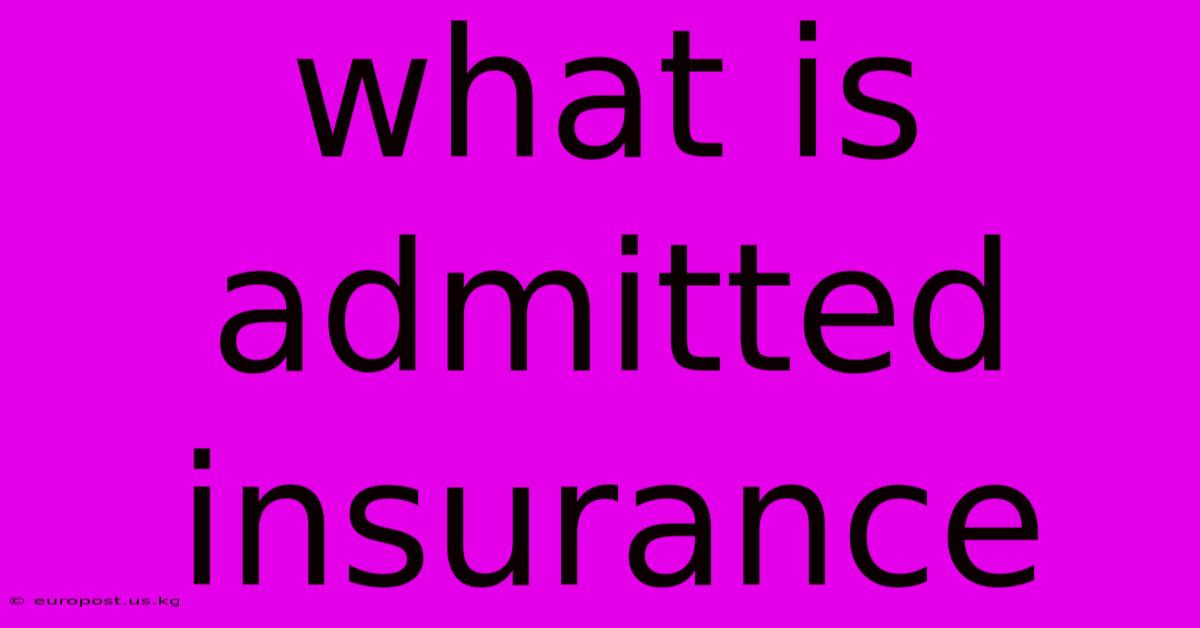 What Is Admitted Insurance