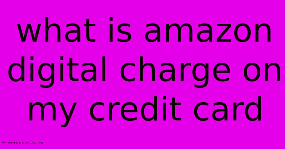 What Is Amazon Digital Charge On My Credit Card