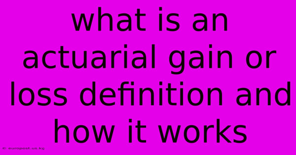 What Is An Actuarial Gain Or Loss Definition And How It Works