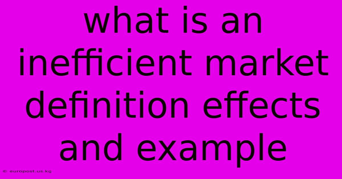 What Is An Inefficient Market Definition Effects And Example