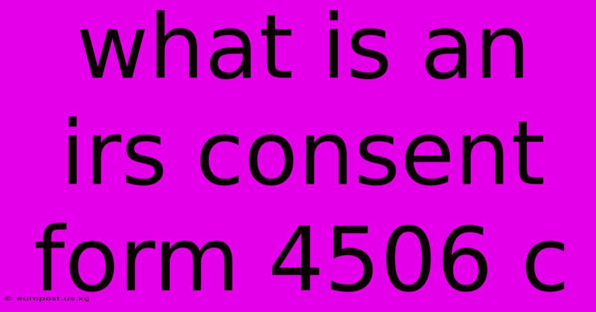 What Is An Irs Consent Form 4506 C