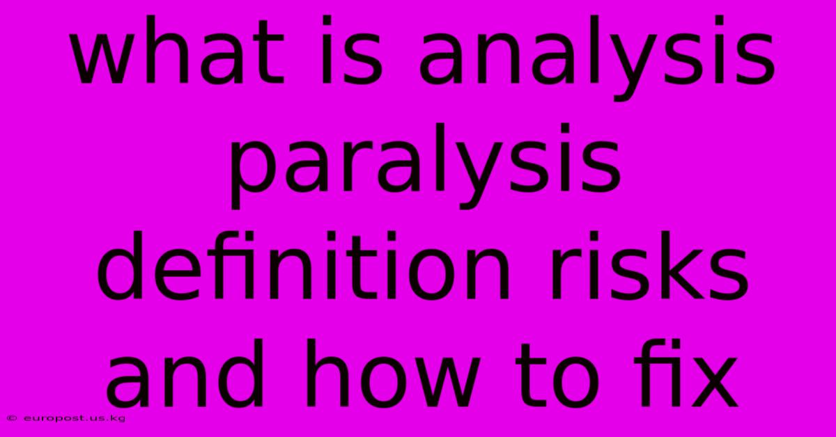 What Is Analysis Paralysis Definition Risks And How To Fix